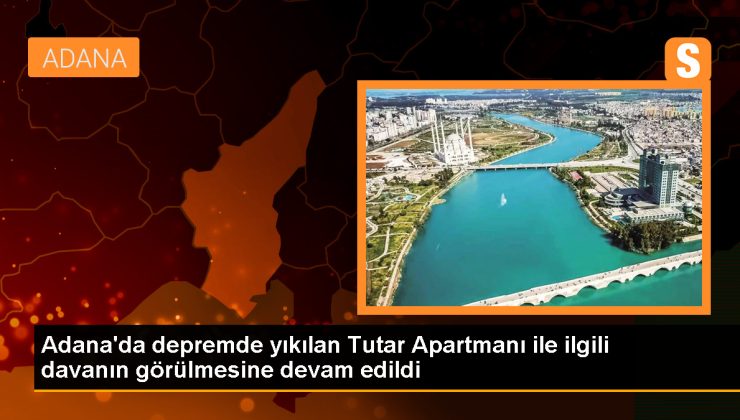 Adana’da Tutar Apartmanı davası devam ediyor